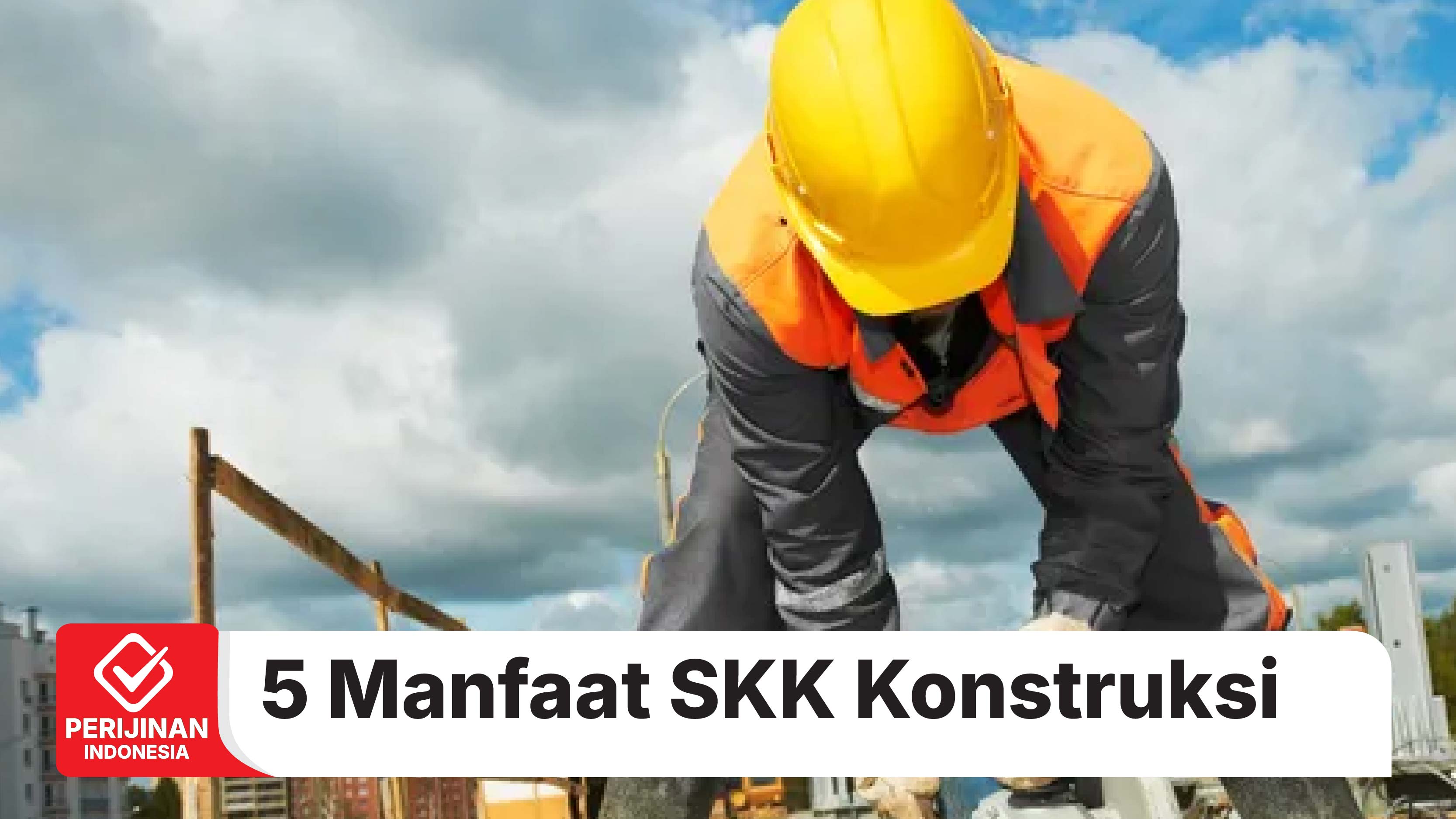 Inilah 5 Manfaat Kamu Memiliki Sertfikat SKK Konstruksi